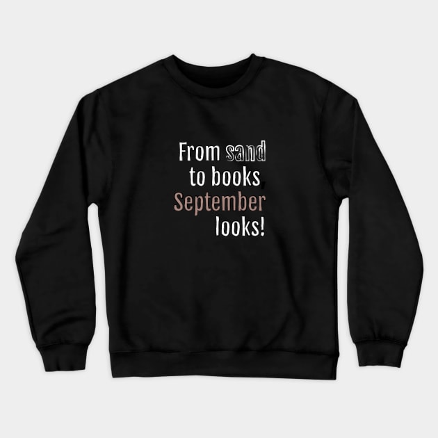 From sand to books, September looks! (Black Edition) Crewneck Sweatshirt by QuotopiaThreads